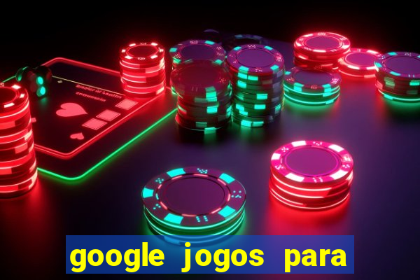 google jogos para ganhar dinheiro